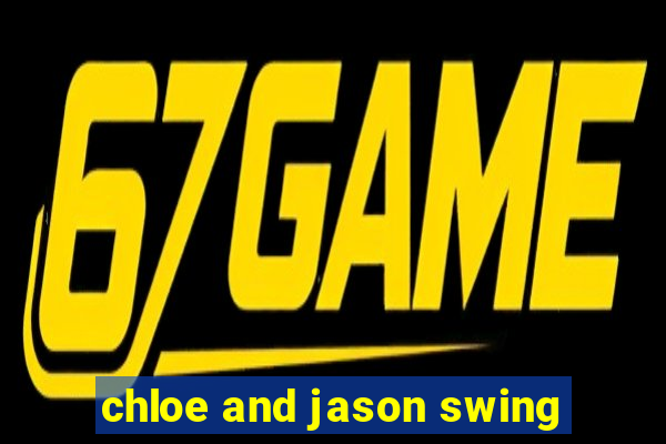 chloe and jason swing